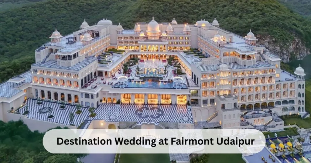 Destination Wedding at Fairmont Udaipur: Blending Rajasthani Royalty and Modern Luxury 1 Fairmont Udaipur Wedding Cost