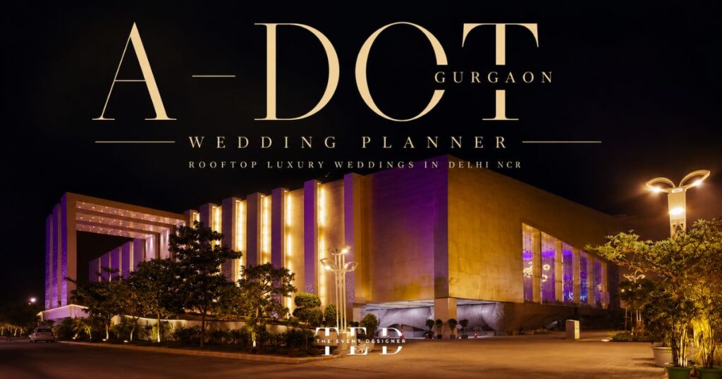 A Dot Gurgaon Wedding Planner: The Complete Guide to Rooftop Luxury Weddings in Delhi NCR