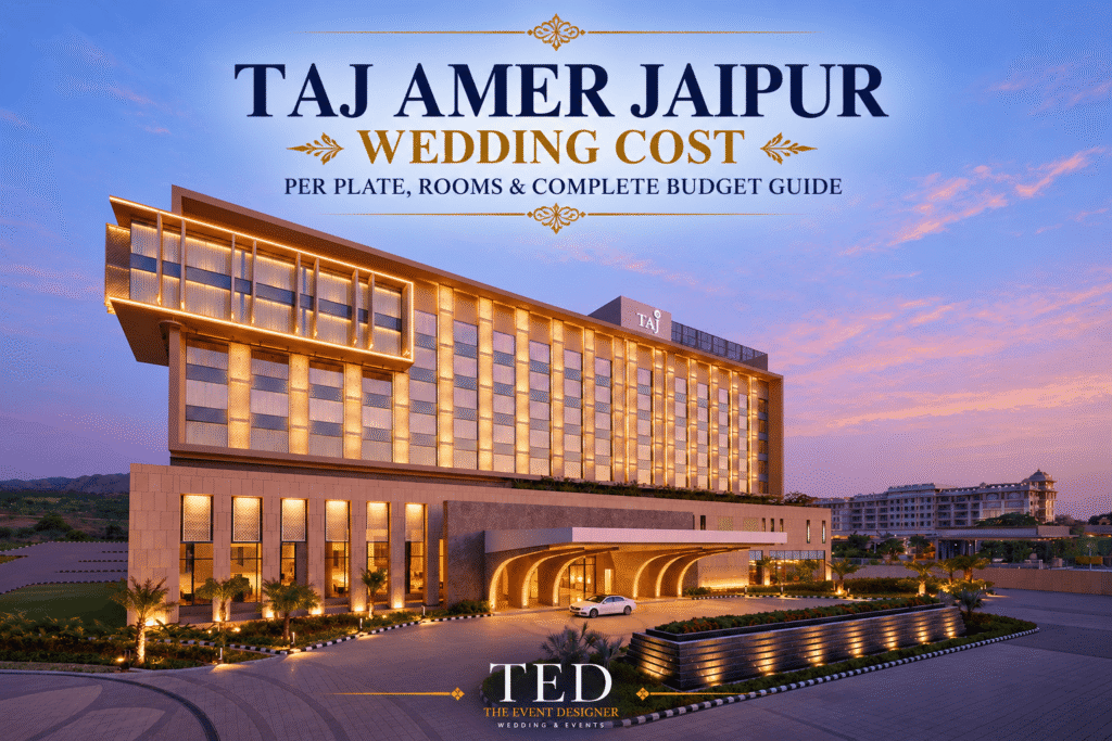 Taj Amer Jaipur Wedding Cost 2026: Per Plate, Rooms & Complete Budget